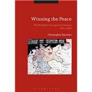 Winning the Peace The British in Occupied Germany, 1945-1948 by Knowles, Christopher, 9781474267434