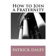 How to Join a Fraternity by Daley, Patrick, 9781475187434