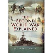 The Second World War Explained by O'kelly, Michael, 9781526737434