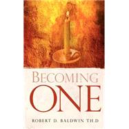 Becoming One by Baldwin, Robert D., 9781591607434