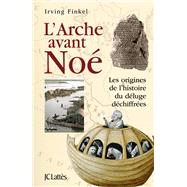 L'Arche avant No by Irving Finkel, 9782709647434
