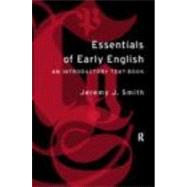 Essentials of Early English: Old, Middle and Early Modern English by Smith,Jeremy J., 9780415187435