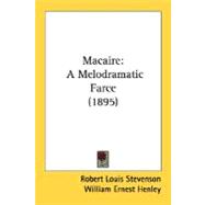 Macaire : A Melodramatic Farce (1895) by Stevenson, Robert Louis; Henley, William Ernest, 9780548607435