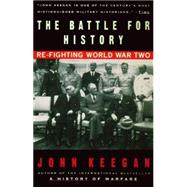 The Battle For History Re-fighting World War II by KEEGAN, JOHN, 9780679767435