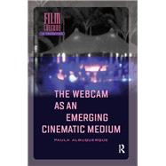 The Webcam as an Emerging Cinematic Medium by Paula Albuquerque, 9781040777435