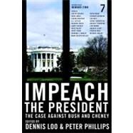 Impeach the President The Case Against Bush and Cheney by Loo, Dennis; Phillips, Peter; Zinn, Howard, 9781583227435