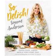 So Delish! Super Dasy, Fresh Meals for Every Day by Anderson, Simone, 9781988547435