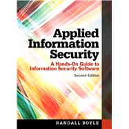 Applied Information Security A Hands-On Guide to Information Security Software by Boyle, Randall J.; Proudfoot, Jeffrey G., 9780133547436