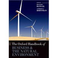 The Oxford Handbook of Business and the Natural Environment by Bansal, Pratima; Hoffman, Andrew J., 9780199677436