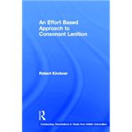 An Effort Based Approach to Consonant Lenition by Kirchner,Robert, 9780415937436