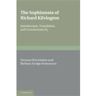 The Sophismata of Richard Kilvington: Introduction, Translation, and Commentary by Richard Kilvington , Edited by Norman Kretzmann , Barbara Ensign Kretzmann, 9780521177436