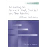 Counseling the Communicatively Disabled and Their Families: A Manual for Clinicians by Shames; George H., 9780805857436