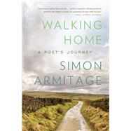 Walking Home A Poet's Journey by Armitage, Simon, 9780871407436