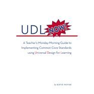 UDL Now! A Teacher's Monday Morning Guide to Implementing the Common Core Standards Using Universal Design for Learning by Novak, Katie, 9780989867436