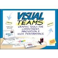 Visual Teams : Graphic Tools for Commitment, Innovation, and High Performance by Sibbet , David, 9781118077436