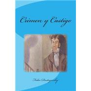 Crimen y castigo / Crime and Punishment by Dostoyevsky, Fyodor; Assens, Rafael Casinos; Juarez, Rafael Sanchez, 9781511557436
