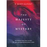 The Majesty of Mystery by Scott K. Oliphint, 9781577997436