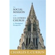 The Social Mission of the U.s. Catholic Church: A Theological Perspective by Curran, Charles E., 9781589017436