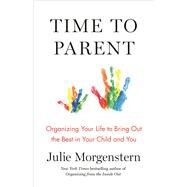 Time to Parent by Morgenstern, Julie, 9781627797436