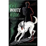 The White Wolf by Gregory, Franklin Long; Gregory, Franklin, 9781941147436
