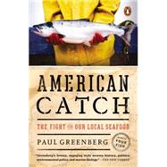 American Catch The Fight for Our Local Seafood by Greenberg, Paul, 9780143127437