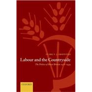 Labour and the Countryside The Politics of Rural Britain 1918-1939 by Griffiths, Clare V. J., 9780199287437