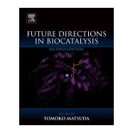 Future Directions in Biocatalysis by Matsuda, Tomoko, 9780444637437
