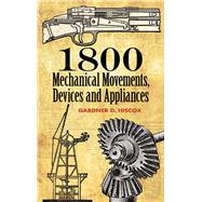 1800 Mechanical Movements, Devices and Appliances by Hiscox, Gardner D., 9780486457437