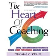 Heart of Coaching - 4th Edition : Using Transformational Coaching to Create a High-Performance Culture by Crane, Thomas G.; Patrick, Lerissa Nancy, 9780966087437