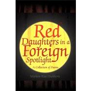 Red Daughters in A Foreign Spotlight : A Collection of Poems by DUCKHORN MARLEEN RITA, 9781436307437