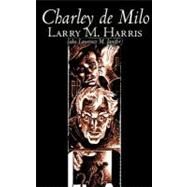 Charley De Milo by Harris, Larry M.; Janifer, Laurence Mark, 9781463897437