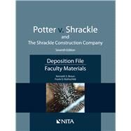 Potter v. Shrackle and The Shrackle Construction Company Deposition File, Faculty Materials by Broun, Kenneth S.; Rothschild, Frank D., 9781601567437