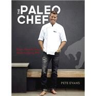 The Paleo Chef Quick, Flavorful Paleo Meals for Eating Well [A Cookbook] by Evans, Pete; Mullen, Seamus, 9781607747437