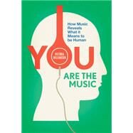 You Are the Music How Music Reveals What it Means to be Human by Williamson, Victoria, 9781848317437