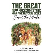 The Great New Freedom State: How Five Nutcase Geeks Saved the World by Joe Paliani, 9798891557437