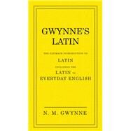 Gwynne's Latin The Ultimate Introduction to Latin Including the Latin in Everyday English by Gwynne, N. M., 9780091957438