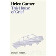 This House of Grief The Story of a Murder Trial by Garner, Helen; Weinman, Sarah, 9780553387438