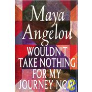 Wouldn't Take Nothing for My Journey Now by ANGELOU, MAYA, 9780679427438