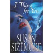 I Thirst for You by Sizemore, Susan, 9780743467438