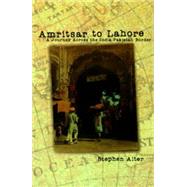 Amritsar to Lahore by Alter, Stephen, 9780812217438