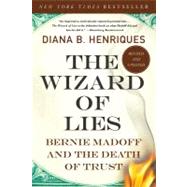 The Wizard of Lies Bernie Madoff and the Death of Trust by Henriques, Diana B., 9781250007438