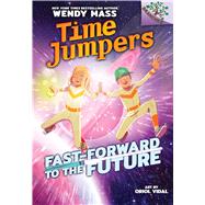 Fast-Forward to the Future: A Branches Book (Time Jumpers #3) (Library Edition) by Mass, Wendy; Vidal, Oriol, 9781338217438