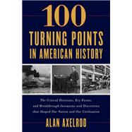 100 Turning Points in American History by Axelrod, Alan, 9781493037438