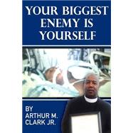 Your Biggest Enemy Is Yourself by Clark, Arthur M., 9781522807438