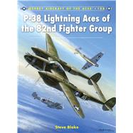 P-38 Lightning Aces of the 82nd Fighter Group by Blake, Steve; Davey, Chris, 9781849087438