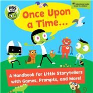 PBS KIDS Once Upon A Time. . . A Handbook for Little Storytellers by PBS KIDS, Early Childhood Experts at; Parvis, Sarah, 9781941367438