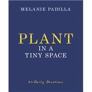 Plant in A Tiny Space by Melanie Padilla, 9798385037438