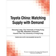 Toyota China: Matching Supply with Demand by Chuck  Munson;   Xiaoying  Liang;   Lijun  Ma;   Houmin  Yan, 9780133757439