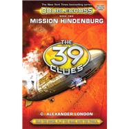 Mission Hindenburg (The 39 Clues: Doublecross, Book 2) by London, C. Alexander, 9780545767439