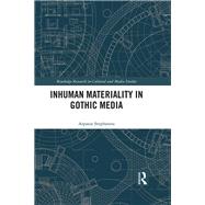 Inhuman Materiality in Gothic Media by Stephanou; Aspasia, 9781138227439